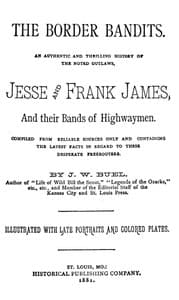 The Border Bandits
An Authentic and Thrilling History of the Noted Outlaws, Jesse and Frank James