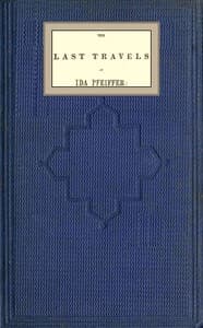 The last travels of Ida Pfeiffer: inclusive of a visit to Madagascar, with a biographical memoir of the author