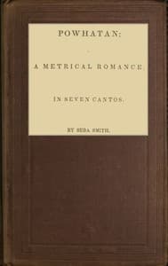 Powhatan; A Metrical Romance, in Seven Cantos