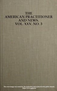 The American Practitioner and News. Vol. XXV. No. 3. Feb. 1, 1898
A Semi-Monthly Journal of Medicine and Surgery