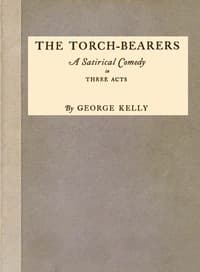 The Torch-Bearers: A Satirical Comedy in Three Acts book cover