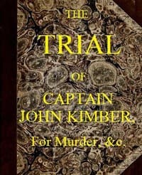 The Trial of Captain John Kimber, for the Murder of Two Female Negro Slaves, on Board the Recovery, African Slave Ship
Tried at the Admiralty Sessions, Held at the Old Baily, the 7th of June, 1792