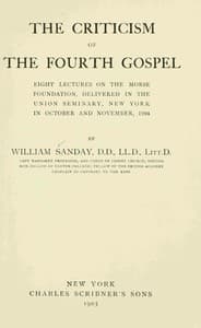 The Criticism of the Fourth Gospel
Eight Lectures on the Morse Foundation, Delivered in the Union Seminary, New York in October and November 1904