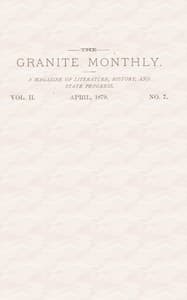 The Granite Monthly. Vol. II. No. 7. Apr., 1879
A New Hampshire Magazine devoted to Literature, History, and State Progress