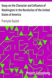 Essay on the Character and Influence of Washington in the Revolution of the United States of America