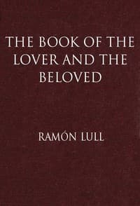 The Book of the Lover and the Beloved
Translated from the Catalan of Ramón Lull with an Introductory Essay by E. Allison Peers