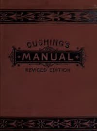 Manual of Parliamentary Practice
Rules of Proceeding and Debate in Deliberative Assemblies