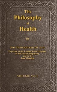 The Philosophy of Health; Volume 1 (of 2)
or, an exposition of the physical and mental constitution of man