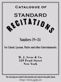 Catalogue of Standard Recitations, Numbers 19-34
For School, Lyceum, Parlor and Other Entertainments book cover