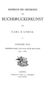 Handbuch der Geschichte der Buchdruckerkunst. Zweiter Teil
Wiedererwachen und neue Blüte der Kunst. 1751-1882.