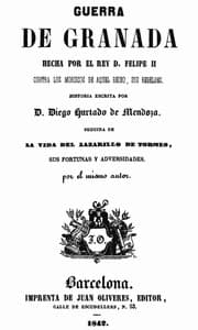 Guerra de Granada: Hecha por el rey D. Felipe II, contra los Moriscos de aquel reino, sus rebeldes; Seguida de la vida del Lazarillo de Tormes, sus fortunas y adversidades