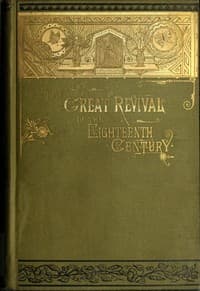 The Great Revival of the Eighteenth Century
With a supplemental chapter on the revival in America