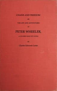 Chains and Freedom: or, The Life and Adventures of Peter Wheeler, a Colored Man Yet Living