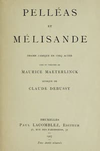 Pelléas et Mélisande: Drame lyrique en cinq actes
Tiré du théâtre de Maurice Maeterlinck; Musique de Claude Debussy