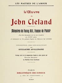 L'oeuvre de John Cleland: Mémoires de Fanny Hill, femme de plaisir
Introduction, essai bibliographique par Guillaume Apollinaire