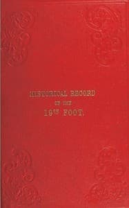Historical Record of the Nineteenth, or the First Yorkshire North Riding Regiment of Foot
Containing an account of the formation of the regiment in 1688, and of its subsequent services to 1848