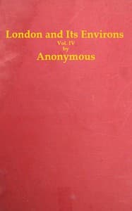 London and Its Environs Described, vol. 4 (of 6)
Containing an Account of Whatever is Most Remarkable for Grandeur, Elegance, Curiosity or Use, in the City and in the Country Twenty Miles Round It