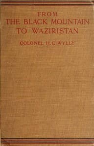 From the Black Mountain to Waziristan
Being an account of the border countries and the more turbulent of the tribes controlled by the north-west frontier province, and of our military relations with them in the past