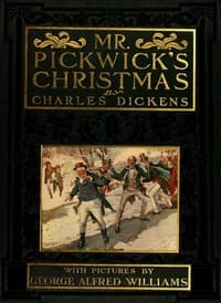 Mr. Pickwick's Christmas
Being an Account of the Pickwickians' Christmas at the Manor Farm, of the Adventures There; the Tale of the Goblin Who Stole a Sexton, and of the Famous Sports on the Ice book cover