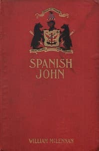 Spanish John
Being a Memoir, Now First Published in Complete Form, of the Early Life and Adventures of Colonel John McDonell, Known as "Spanish John," When a Lieutenant in the Company of St. James of the Regiment Irlandia, in the Service of the King of Spain Operating in Italy