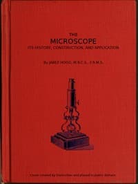 The Microscope. Its History, Construction, and Application 15th ed.
Being a familiar introduction to the use of the instrument, and the study of microscopical science
