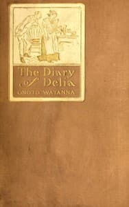 The diary of Delia: Being a veracious chronicle of the kitchen, with some side-lights on the parlour