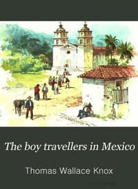The Boy Travellers in Mexico
Adventures of Two Youths in a Journey to Northern and Central Mexico, Campeachey, and Yucatan, With a Description of the Republics of Central America and of the Nicaragua Canal