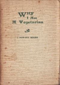 Why I Am a Vegetarian
An Address Delivered Before the Chicago Vegetarian Society