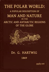 The Polar World
A popular description of man and nature in the Arctic and Antarctic regions of the globe