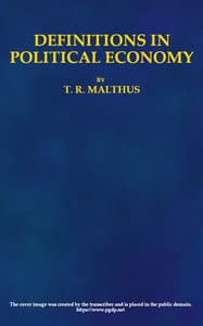 Definitions in Political Economy,
Preceded by an Inquiry Into the Rules which Ought to Guide Political Economists in the Definition and Use of Their Terms; with Remarks on the Deviation from These Rules in Their Writings