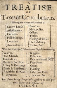 A Treatise of Taxes and Contributions
Shewing the nature and measures of crown-lands, assessements, customs, poll-moneys, lotteries, benevolence, penalties, monopolies, offices, tythes, raising of coins, harth-money, excize, &c.; with several intersperst discourses and digressions concerning warres, the church, universities, rents & purchases, usury & exchange, banks & lombards, registries for conveyances, beggars, ensurance, exportation of money [&] wool, free-ports, coins, housing, liberty of conscience, &c.; the same being frequently applied to the present state and affairs of Ireland.