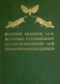 Eleanor Ormerod, LL. D., Economic Entomologist: Autobiography and Correspondence