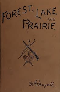 Forest, Lake and Prairie
Twenty Years of Frontier Life in Western Canada—1842-62