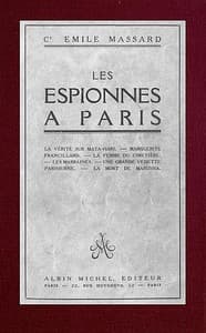 Les espionnes à Paris
la vérité sur Mata-Hari, Marguerite Francillard, la femme du cimetière, les marraines, une grande vedette parisienne, la mort de Marussia