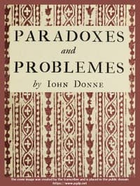 Paradoxes and Problemes
With two characters and an essay of valour. Now for the first time reprinted from the editions of 1633 and 1652 with one additional probleme.