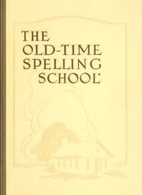 The Old-Time Spelling School; In Three Parts