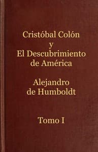 Cristóbal Colón y el descubrimiento de América, Tomo 1
Historia de la geografía del nuevo continente y de los progresos de la astronomía náutica en los siglos XV y XVI