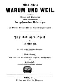 Warum und Weil. Physikalischer Teil.
Fragen und Antworten aus den wichtigsten Gebieten der gesammten Naturlehre.