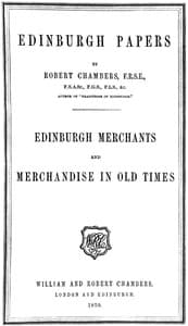 Edinburgh Papers. Edinburgh Merchants and Merchandise in Old Times book cover