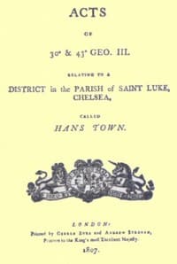 Acts of 30° & 43° Geo. III. relating to a district in the Parish of Saint Luke, Chelsea, called Hans Town