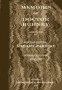 Memoirs of Doctor Burney (Vol. 3 of 3)
Arranged from his own manuscripts, from family papers, and from personal recollections by his daughter, Madame d'Arblay
