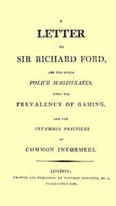 A Letter to Sir Richard Ford and the Other Police Magistrates
Upon the Prevalancy of Gaming, and the Infamous Practices of Common Informers