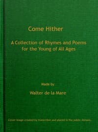 Come Hither: A Collection of Rhymes and Poems for the Young of All Ages