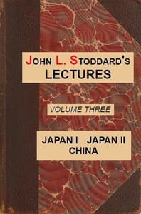 John L. Stoddard's Lectures, Vol. 03 (of 10)
Japan I, Japan II, China