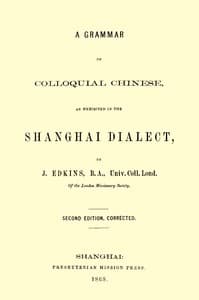 A Grammar of Colloquial Chinese, as Exhibited in the Shanghai Dialect