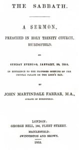 The Sabbath
a sermon preached in Holy Trinity Church, Hurdsfield, on Sunday Evening, January 30, 1853, in reference to the proposed opening of the Crystal Palace on the Lord's day