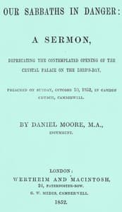 Our Sabbaths in Danger
A Sermon, deprecating the contemplated opening of the Crystal Palace on the Lord's-Day book cover