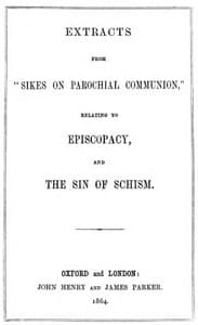 Extracts from "Sikes on Parochial Communion"
relating to Episcopacy, and the sin of Schism