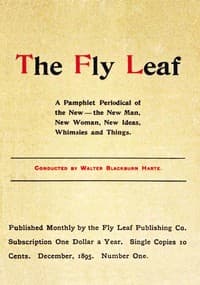 The Fly Leaf, No. 1, Vol. 1, December 1895
A Pamphlet Periodical of the New—the New Man, New Woman, New Ideas, Whimsies and Things