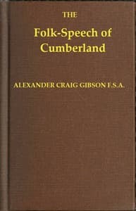 Folk-Speech of Cumberland and Some Districts Adjacent
Being Short Stories and Rhymes in the Dialects of the West Border Counties